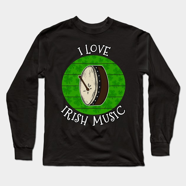 St Patrick's Day Bodhran Drummer, I Love Irish Music Long Sleeve T-Shirt by doodlerob